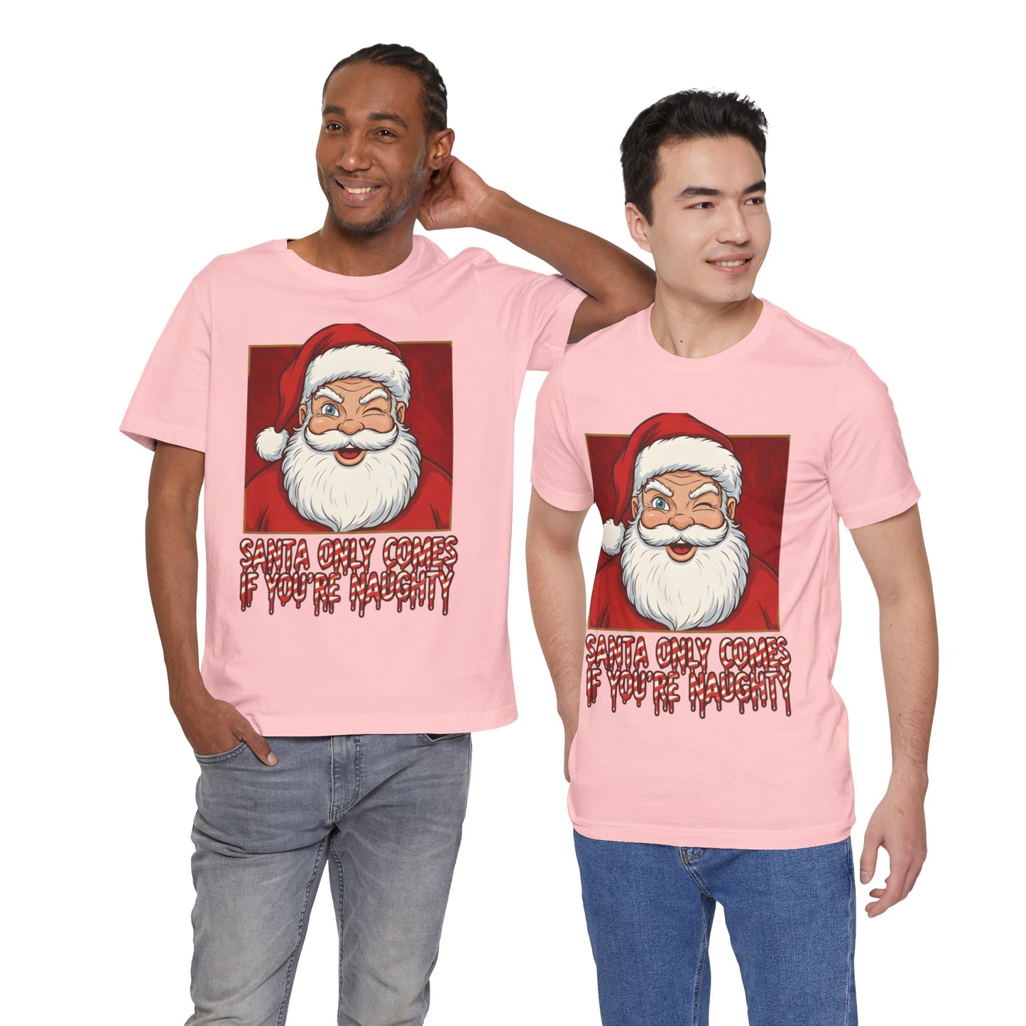 Santa Only Comes When Your Naughty Tee