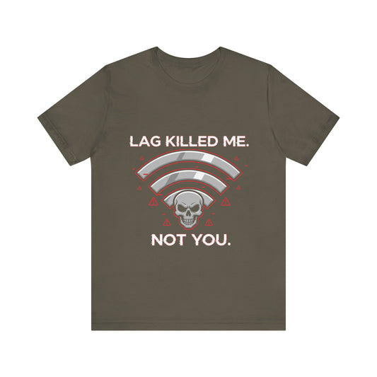 Lag Killed Me, Not You Gamer Tee