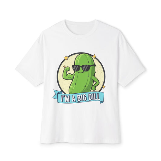 I'm A Big Dill Graphic Tee - Unisex Oversized Boxy T-Shirt