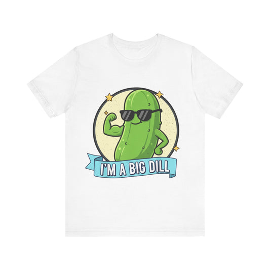 I'm a Big Dill Unisex Tee