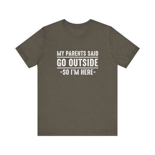 My Parents Said Go Outside Tee