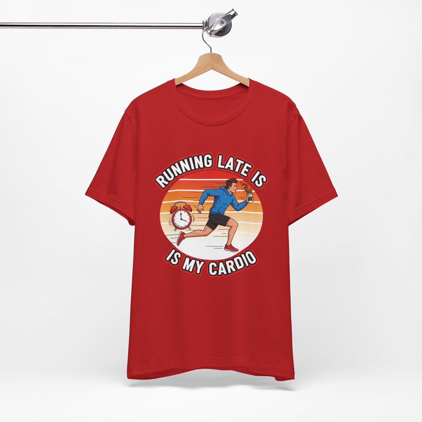 Running Late Is My Cardio T-Shirt