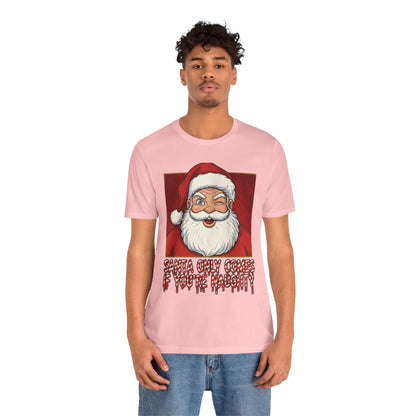 Santa Only Comes When Your Naughty Tee