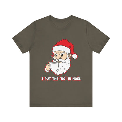 I Put the 'No' in Noël - Funny Santa Tee