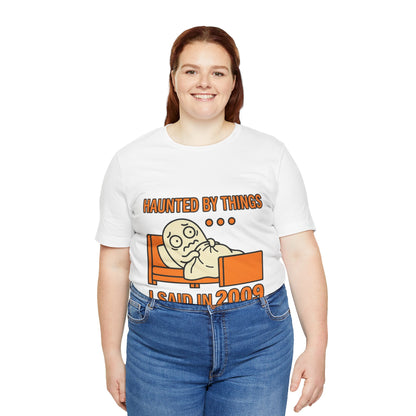 Haunted by Things I Said in 2009 Funny Halloween T-Shirt