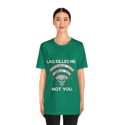 Lag Killed Me, Not You Gamer Tee