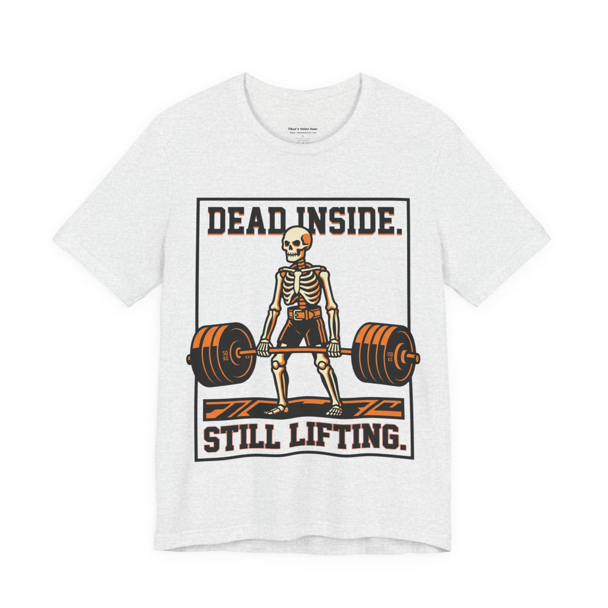 Dead Inside Still Lifting T-Shirt — Skeleton Weightlifting Gym Tee