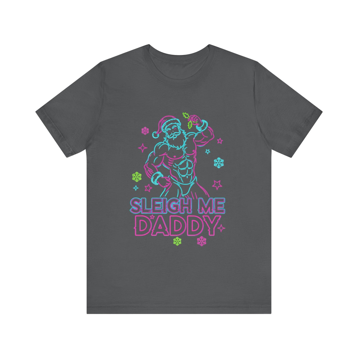 Sleigh Me Daddy' -  Unisex Jersey Short Sleeve Shirt
