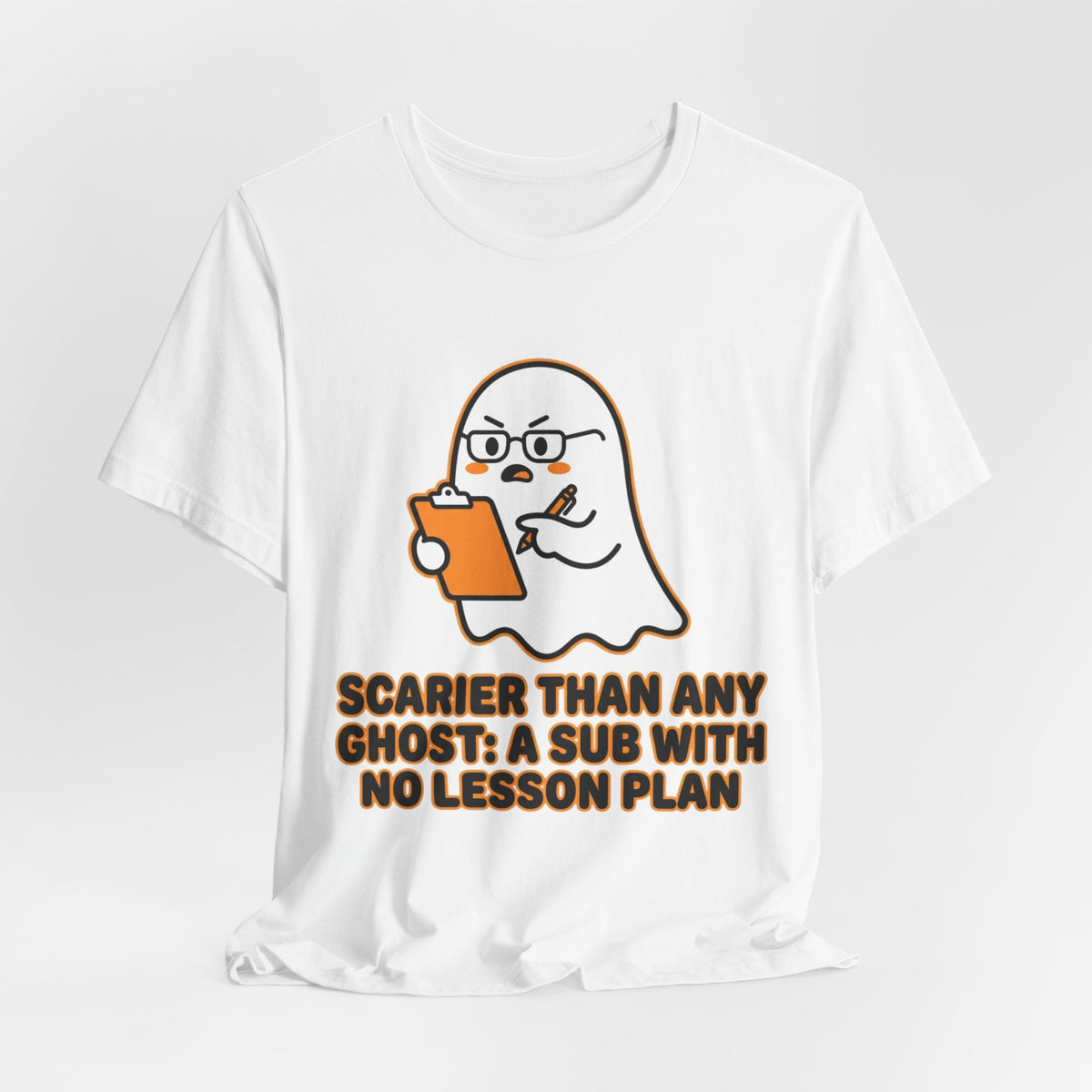 Teacher Halloween Tee — "Scarier Than Any Ghost: A Sub With No Lesson Plan" Shirt