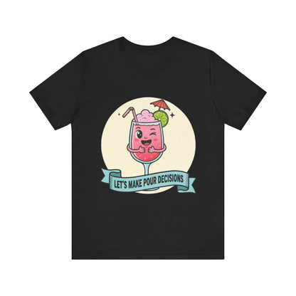 Let's Make Pour Decisions Tee