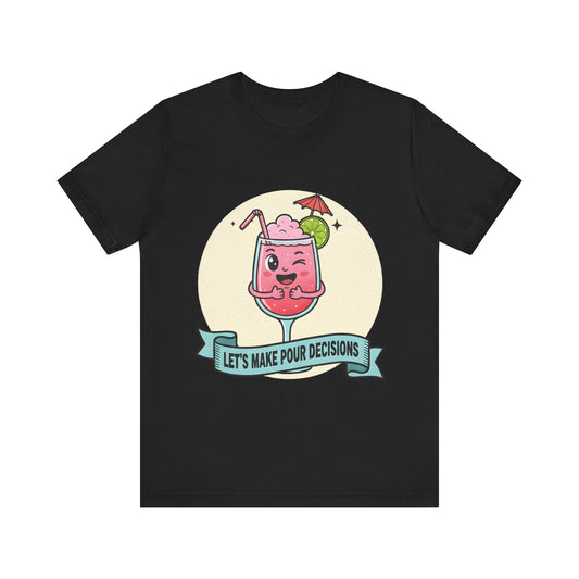Let's Make Pour Decisions Tee