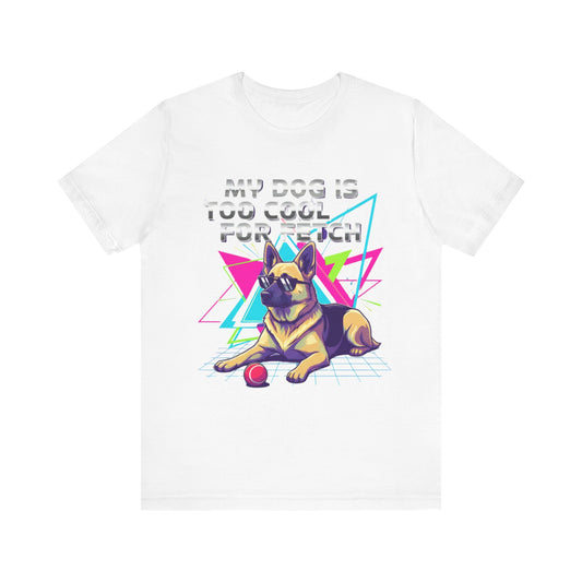 My Dog is Too Cool for Fetch Unisex T-Shirt