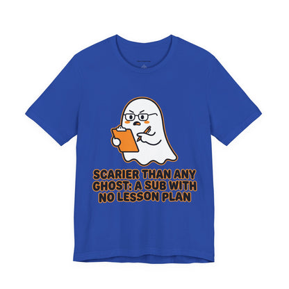 Teacher Halloween Tee — "Scarier Than Any Ghost: A Sub With No Lesson Plan" Shirt