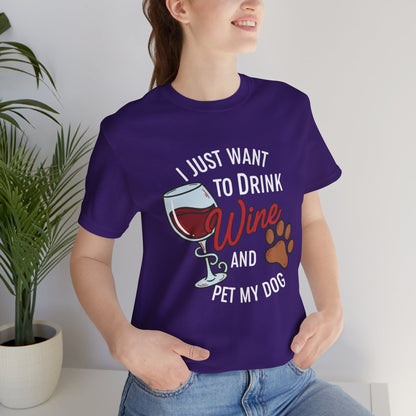 I Just Want To Drink Wine And Pet My Dog Tee