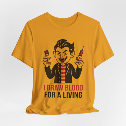 Phlebotomy T-Shirt – "I Draw Blood for a Living" Funny Vampire Nurse Halloween Tee