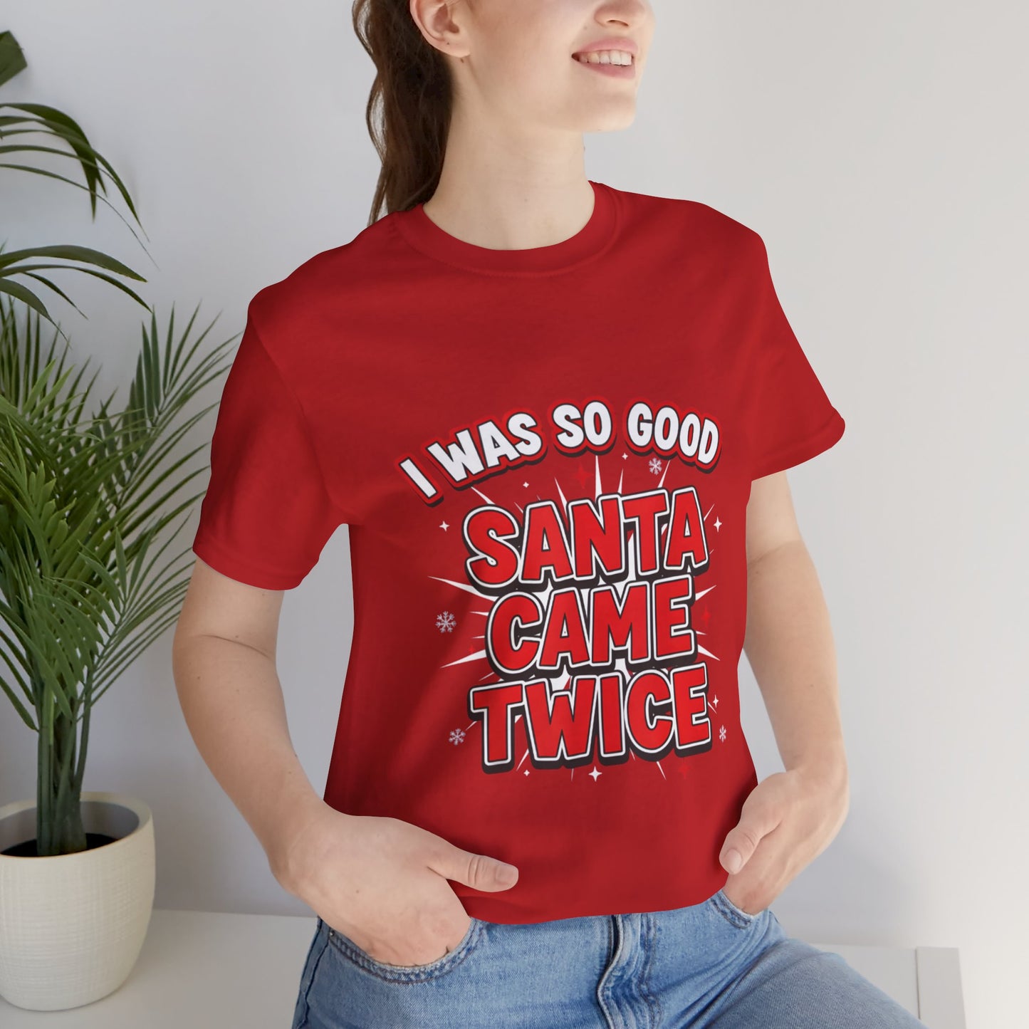 I Was So Good Santa Came Twice - Funny Christmas Tee