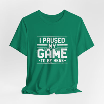 I Paused My Game Unisex Tee