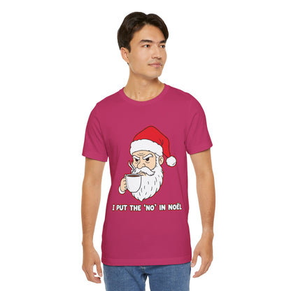 I Put the 'No' in Noël - Funny Santa Tee
