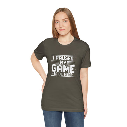 I Paused My Game Unisex Tee