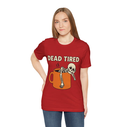 Dead Tired Tee – Funny Skeleton in Coffee Mug Graphic T-Shirt