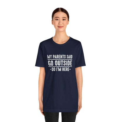 My Parents Said Go Outside Tee