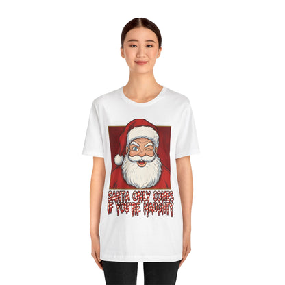 Santa Only Comes When Your Naughty Tee