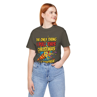 The Only Thing I Pull This Christmas Is A Cracker Unisex Tee