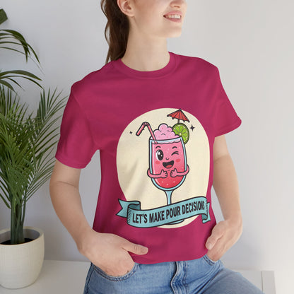 Let's Make Pour Decisions Tee