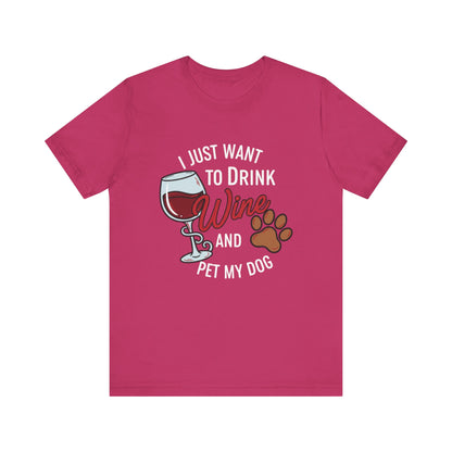 I Just Want To Drink Wine And Pet My Dog Tee
