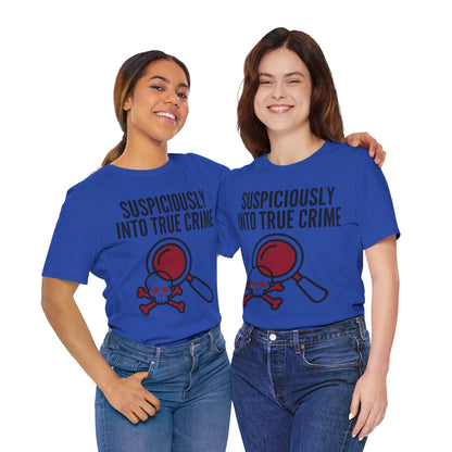 Suspiciously Into True Crime T-Shirt — Funny True Crime Tee with Magnifying Glass & Skull Graphic