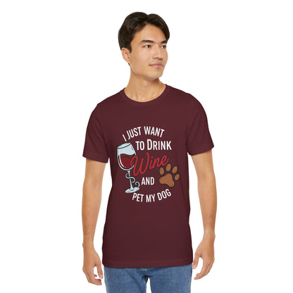 I Just Want To Drink Wine And Pet My Dog Tee