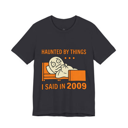 Haunted by Things I Said in 2009 Funny Halloween T-Shirt