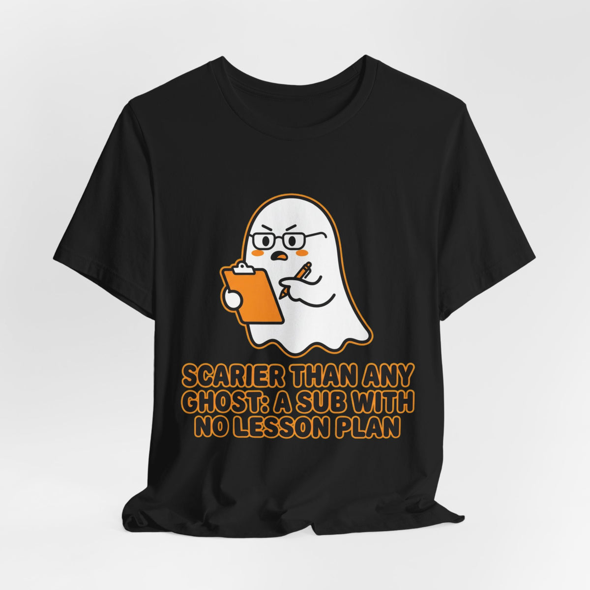 Teacher Halloween Tee — "Scarier Than Any Ghost: A Sub With No Lesson Plan" Shirt