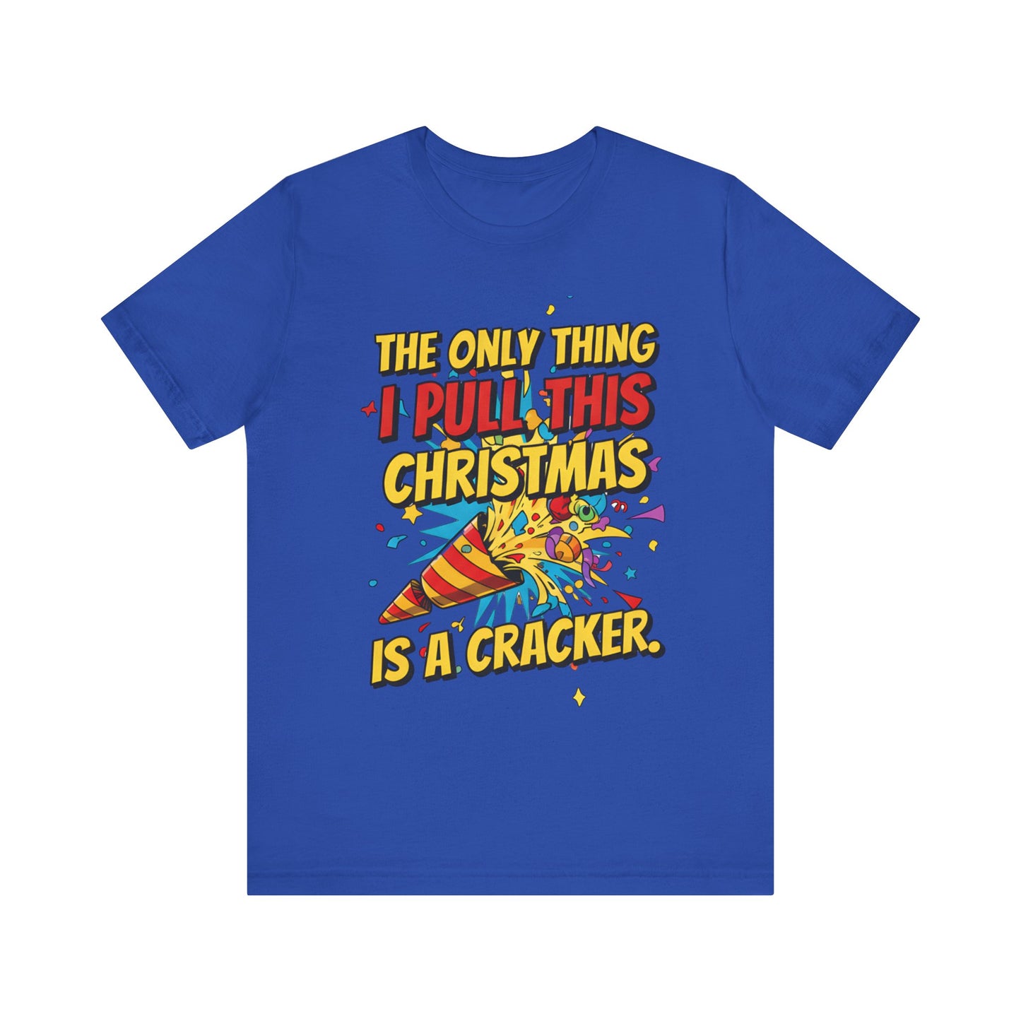The Only Thing I Pull This Christmas Is A Cracker Unisex Tee