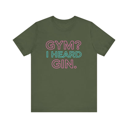 GYM? I Heard GIN Tee