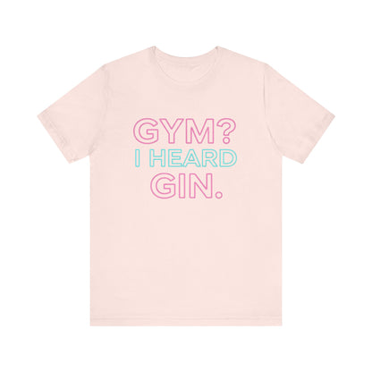 GYM? I Heard GIN Tee