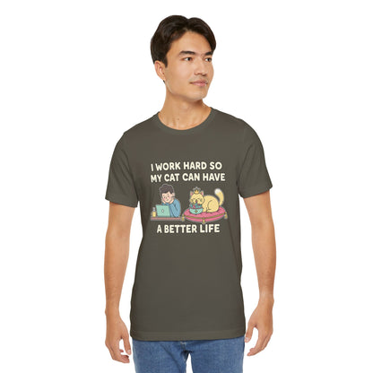 I Work Hard So My Cat Can Have A Better Life Tee