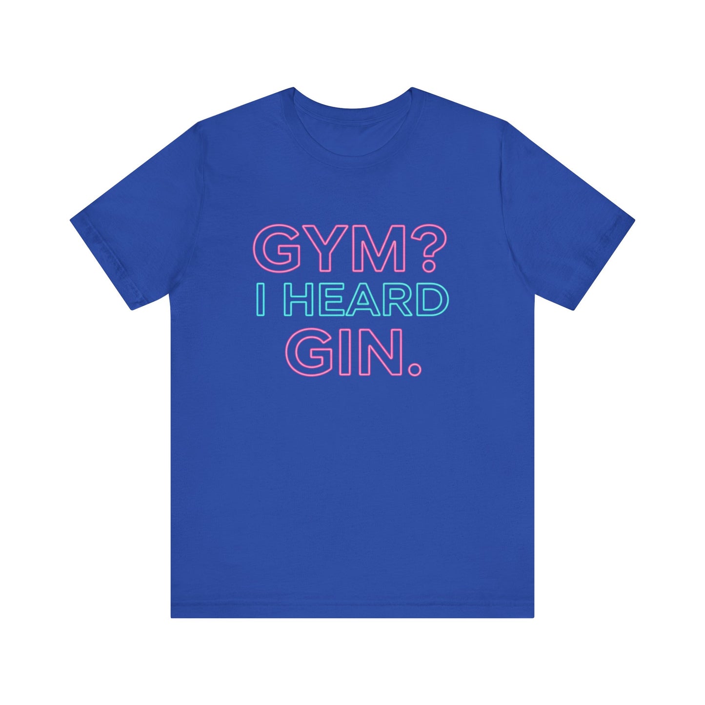 GYM? I Heard GIN Tee