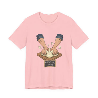 Knead Me Baby Tee - Fun Cooking Humor Unisex T-Shirt