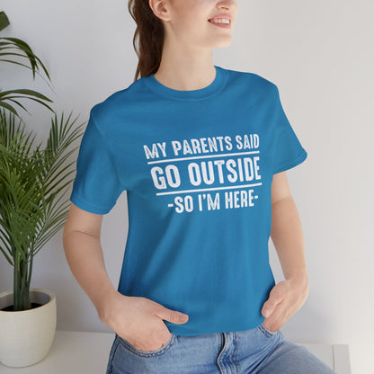 My Parents Said Go Outside Tee