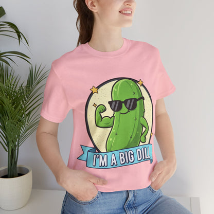 I'm a Big Dill Unisex Tee