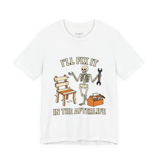 I’ll Fix It in the Afterlife Skeleton Mechanic T-Shirt