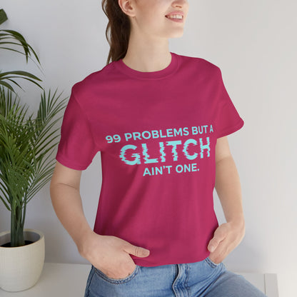 99 Problems But a Glitch Ain't One Unisex Tee