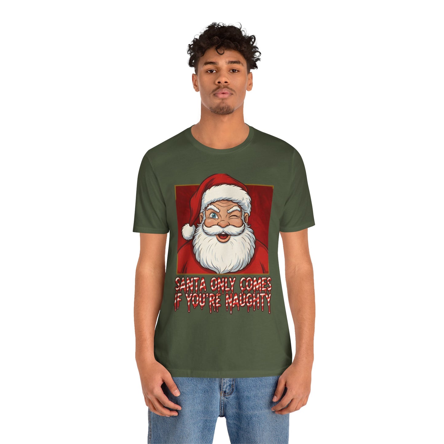 Santa Only Comes When Your Naughty Tee