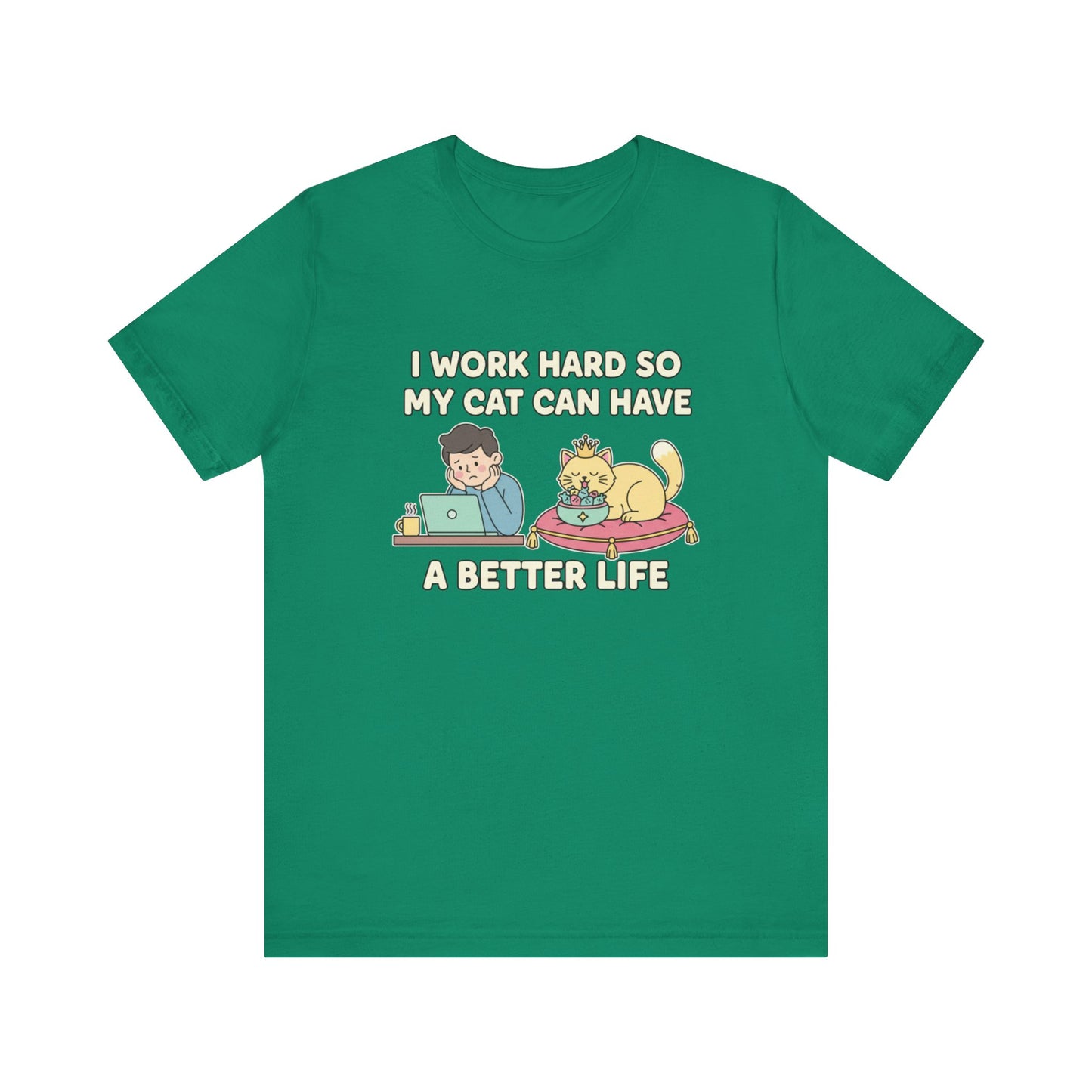 I Work Hard So My Cat Can Have A Better Life Tee