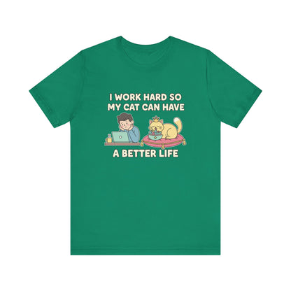 I Work Hard So My Cat Can Have A Better Life Tee