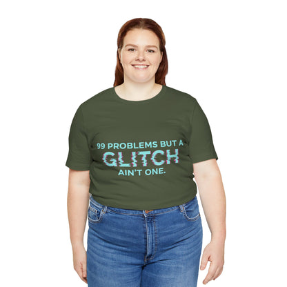 99 Problems But a Glitch Ain't One Unisex Tee