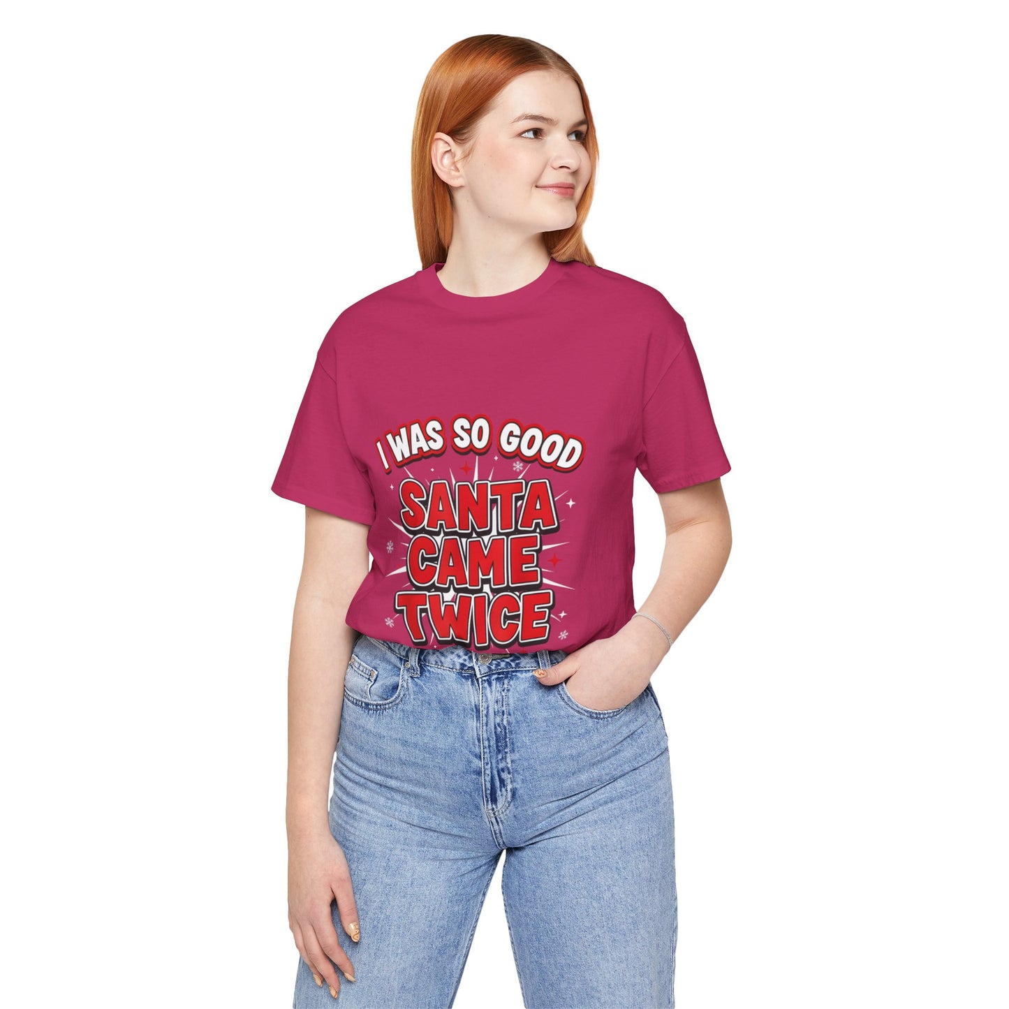 I Was So Good Santa Came Twice - Funny Christmas Tee