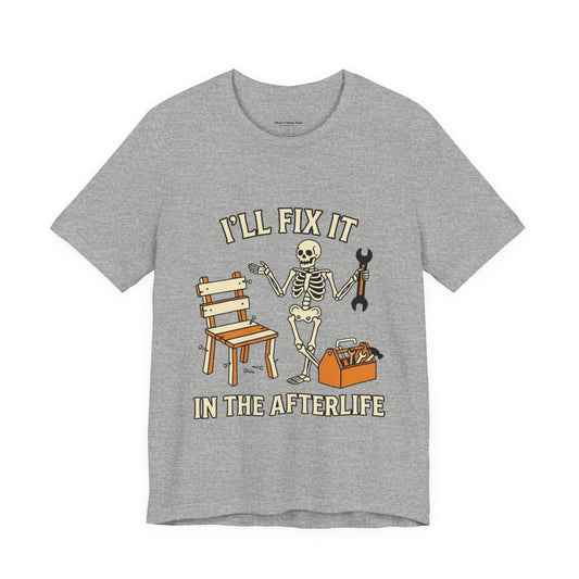 I’ll Fix It in the Afterlife Skeleton Mechanic T-Shirt