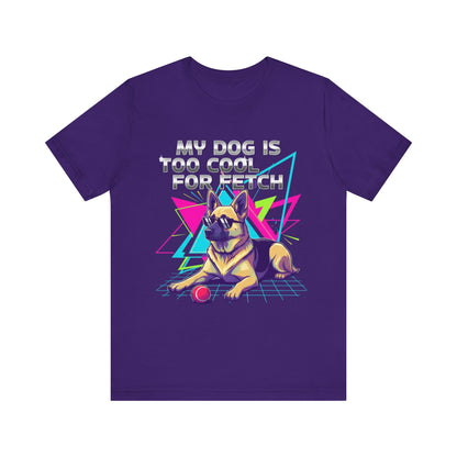 My Dog is Too Cool for Fetch Unisex T-Shirt